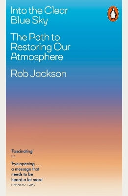 Into The Clear Blue Sky: The Path To Restoring Our Atmosphere Rob Jackson Penguin Books Ltd