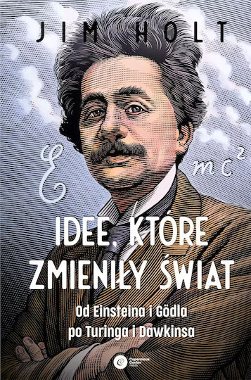 Idee, Które Zmieniły Świat. Od Einsteina I Godla Po Turinga I Dawkinsa