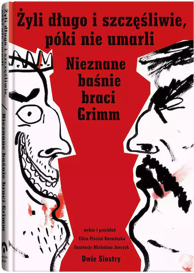 Żyli Długo I Szczęśliwie, Póki Nie Umarli. Nieznane Baśnie Braci Grimm