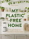 My Plastic-free Home: Simple Steps To Live More Sustainably Kate Jones Harpercollins