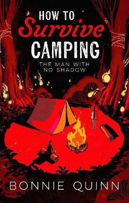 How To Survive Camping: The Man With No Shadow: A Gruesomely Funny And Addictive Must-read Horror: Volume 1 Bonnie Quinn Simon & Schuster Ltd