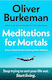 Meditations for Mortals Four Weeks to Embrace Your Limitations And Make Time for what Counts