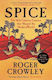 Spice: The 16th-century Contest That Shaped The Modern World Roger Crowley Yale University Press