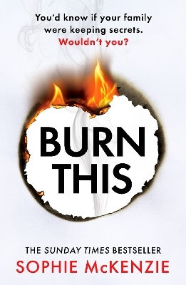 Burn This: The Addictive, Brand-new Psychological Thriller From The Sunday Times Bestselling Author Sophie Mckenzie Canelo Suspense