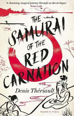 The Samurai Of The Red Carnation Denis Theriault Pushkin Press