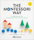 The Montessori Way, Revised And Expanded: An Education For Life; A Comprehensive Guide For Parents And Teachers Dr. Robin Howe Quarry Books