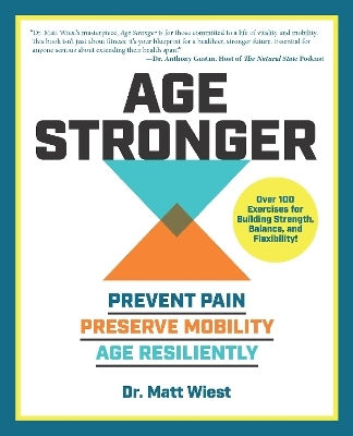 Age Stronger: Prevent Pain. Preserve Mobility. Age Resiliently Matt Wiest Fair Winds Press