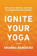 Ignite Your Yoga: How To Live, Practice, And Teach As An Authentic Yoga Steward Susanna Barkataki Shambhala Publications Inc
