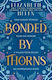 Bonded By Thorns (beasts Of The Briar, Book 1) Elizabeth Helen Magpie