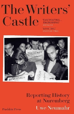 The Writers' Castle: Reporting History At Nuremberg Uwe Neumahr Pushkin Press