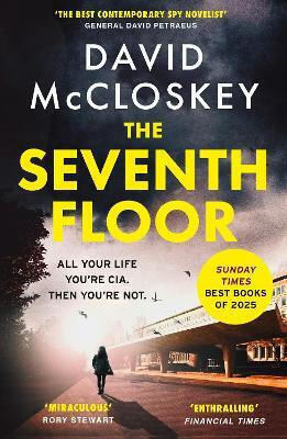 The Seventh Floor: Sunday Times Bestseller From Author Of Damascus Station And Co-host Of Hit Podcast The Rest Is Classified David Mccloskey Swift Press