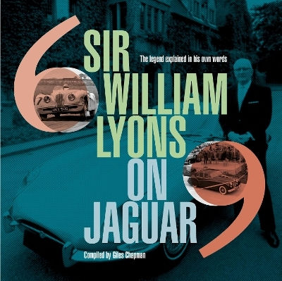 Sir William Lyons On Jaguar The Legend Explained In His Own Words Sir William Lyons On Jaguar The Legend Explained In His Own Words