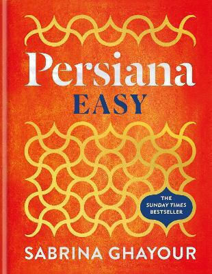 Persiana Easy The Brand New Collection Of Over 100 Super-simple Recipes Sabrina Ghayour