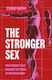The Stronger Sex What Science Tells Us About The Power Of The Female Body Starre Vartan