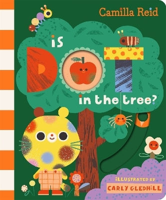 Is Dot In The Tree?: A Sliding Tab And Mirror Book For Toddlers Camilla Reid Macmillan Children's Books