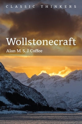Wollstonecraft: Independent Woman Alan M. S. J. Coffee Polity Press