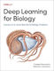 Deep Learning For Biology: Harness Ai To Solve Real-world Biology Problems Natasha Latysheva O'reilly Media