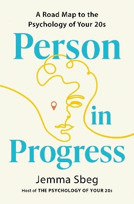Person In Progress: A Roadmap To The Psychology Of Your 20s Jemma Sbeg Sheldon Press