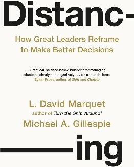 Distancing How Great Leaders Reframe To Make Better Decisions Michael Gillespie