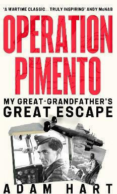 Operation Pimento My Great-grandfather's Great Escape A Gripping Story Of Heroism And Sacrifice Perfect For All Ww2 Fans Adam Hart Stoughton