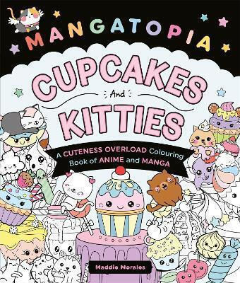 Mangatopia Cupcakes Kitties A Cuteness Overload Colouring Book Anime Manga Maddie Morales Bluebird
