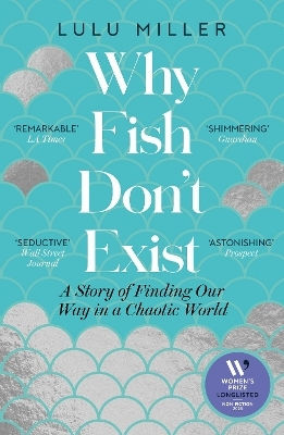 Why Fish Don't Exist: A Story Of Finding Our Way In A Chaotic World Lulu Miller One