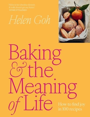 Baking And The Meaning Of Life How To Find Joy In 100 Recipes Helen Goh