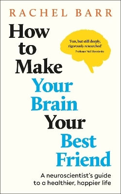 How To Make Your Brain Your Best Friend: A Neuroscientist's Guide To A Healthier, Happier Life Dr. Rachel Barr Dk Red