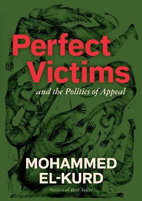Perfect Victims And The Politics Of Appeal Mohammed El-kurd