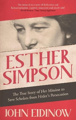 Esther Simpson: The True Story Of Her Mission To Save Scholars From Hitler's Persecution John Eidinow Robinson