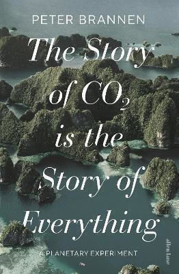 The Story Of Co2 Is The Story Of Everything Peter Brannen Allen Lane
