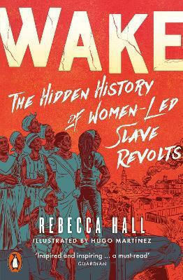 Wake The Hidden Of Women-led Slave Revolts Rebecca Hall