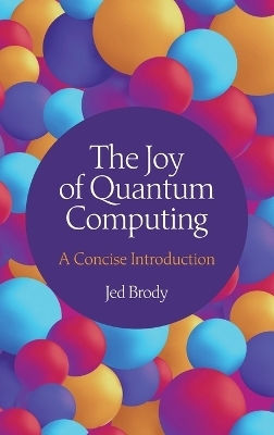 The Joy Of Quantum Computing: A Concise Introduction Jed Brody Princeton University Press