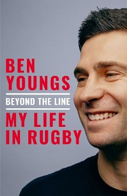Beyond The Line My Life In Rugby Ben Youngs Macmillan