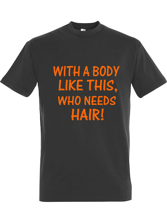 Tshirt Unisex " A Body Like This Who Need Hair?...