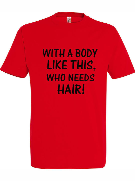 Tshirt Unisex " A Body Like This Who Need Hair?...