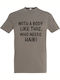 Tshirt Unisex " A Body Like This Who Need Hair? " Light Khaki