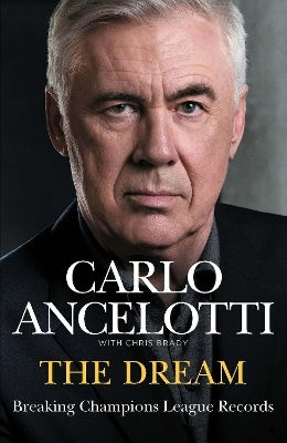 The Dream: Breaking Champions League Records Carlo Ancelotti Ebury Spotlight The Dream: Breaking Champions League Records Carlo Ancelotti Ebury Spotlight