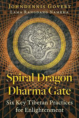 Spiral Dragon Dharma Gate: Six Key Tibetan Practices For Enlightenment Johndennis Govert Destiny Books,u.s.