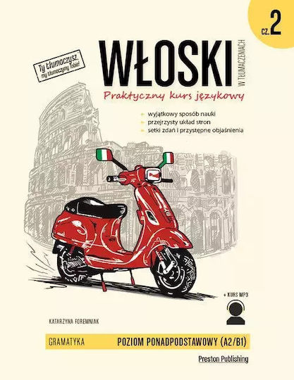 Włoski W Tłumaczeniach. Praktyczny Kurs Językowy. Poziom A2/b1. Gramatyka, Część 2