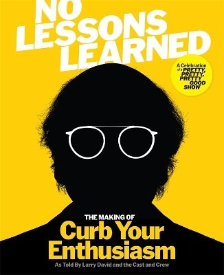 No Lessons Learned: The Making Of Curb Your Enthusiasm As Told By Larry David And The Cast And Crew Lorraine Ali Blink Publishing