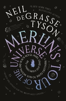 Merlin's Tour Of The Universe: A Traveller's Guide To Blue Moons And Black Holes, Mars, Stars And Everything Far Neil Degrasse Tyson Black And White Publishing Merlin's Tour Of The Universe: A Traveller's Guide To Blue Moons And Black Holes, Mars, Stars And Everything Far Neil Degrasse Tyson Black And White Publishing