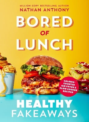 Bored Of Lunch: Healthy Fakeaways: Calorie-counted Air Fryer And Slow Cooker Recipes Nathan Anthony Ebury Press Bored Of Lunch: Healthy Fakeaways: Calorie-counted Air Fryer And Slow Cooker Recipes Nathan Anthony Ebury Press
