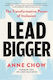 Lead Bigger: The Transformative Power Of Inclusion Anne Chow Simon & Schuster