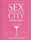 Sex And The City Cocktails Fall In Love With 60 Fabulous And Official Cocktail Recipes Inspired By The Show Thea Engst