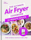 The Ultimate Air Fryer Cookbook 15 Minute Feasts Simple And Delicious Meals That Are Ready In A Flash Clare Andrews