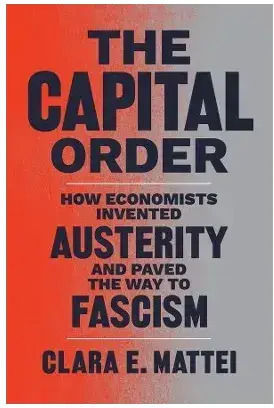 The Capital Order How Economists Invented Austerity And Paved The Way To Fascism