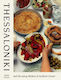 Thessaloniki And The Many Kitchens Of Northern Greece