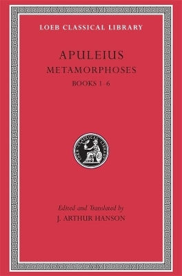 Metamorphoses (the Golden Ass), Volume I: Books 1–6 Apuleius Loeb