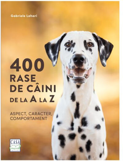 400 Rase De Caini De La A La Z - Aspect, Caracter, Comportament - Gabriele Lehari